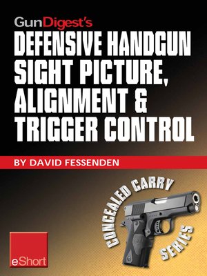 cover image of Gun Digest's Defensive Handgun Sight Picture, Alignment & Trigger Control eShort